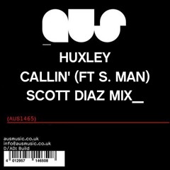 Huxley ft. S-Man - Callin' (Scott Diaz Mix) FREE DOWNLOAD
