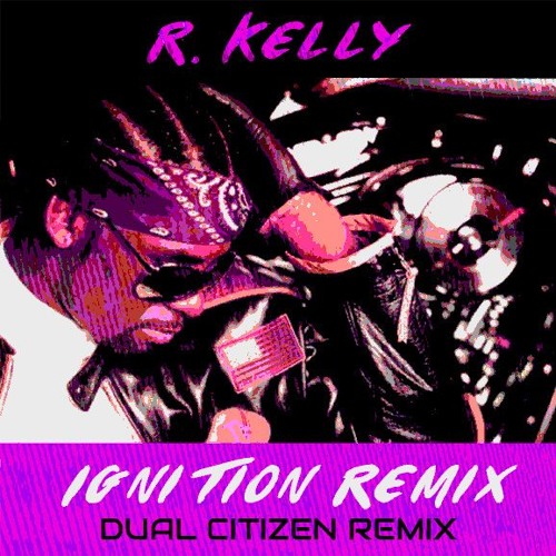 R. Kelly Ignition Remix (Dual Citizen Remix) by Dual Citizen Free
