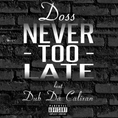 Never Too Late - Doss Ft. Dub Da Calixan