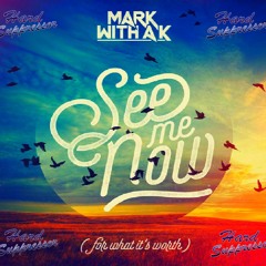 Mark With a K - See Me Now (Hard Suppressor's Kick Edit)