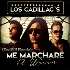 Los Cadillacs & Wisin - Me marchare (ZedWil Remix)