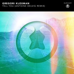 Gregori Klosman - Tell You (Antoine Delvig Remix) [GURU029]