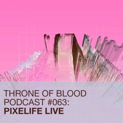 TOB PODCAST 063: PIXELIFE LIVE