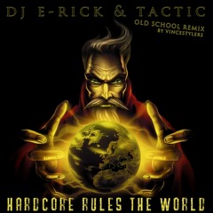 DJ E-RICK & TACTIC Hardcore rules the world (vincestylers old school remix)