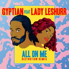 Gyptian ft. Lady Leshurr - All On Me | Diztortion Remix