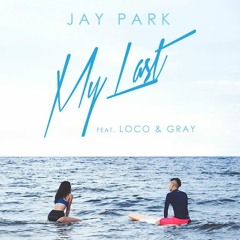 Jay Park - My Last feat. Loco, Gray (Instrumental)(Prod. by Cha Cha Malone)