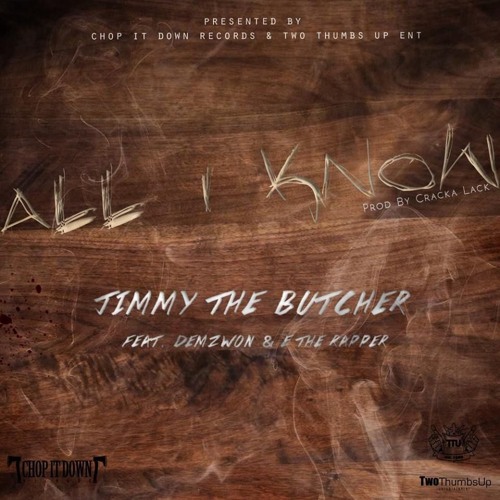 Jimmy The Butcher Feat Demzwon & E The Rapper - All I Know - Prod By CrackaLack