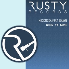 Heckticka Feat. Dawn - When Ya Gone (Release 24/11/15)