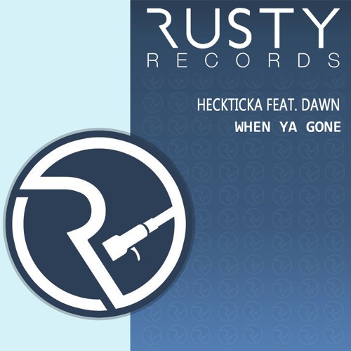 Heckticka Feat. Dawn - When Ya Gone (Release 24/11/15)