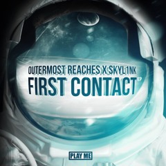 Outermost Reaches x SKYL1NK - First Contact (Original Mix) [Free Download]