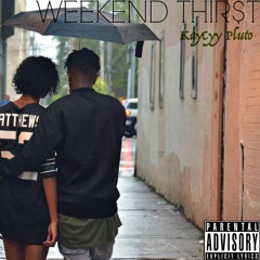 KayCyy Pluto - Weekend Thir$t