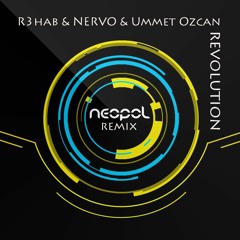 R3hab & Nervo & Ummet Ozcan - Revolution (Neopol Remix)