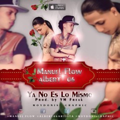 Manuel Flow Ft. Albert06 - Ya No Es Lo Mismo