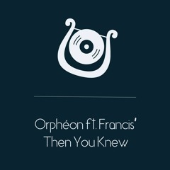 Orphéon Ft. Francis' - Then You Knew [Free download]