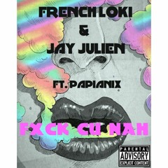 French Loki & Jay Julien - Fxck Cu Nah ft. Papianix