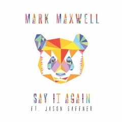 Mark Maxwell - Say It Again (ft. Jason Gaffner)