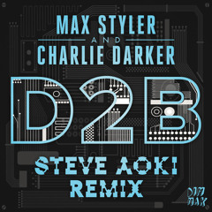 Max Styler & Charlie Darker - D2B (Steve Aoki Remix)