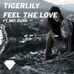 Tigerlily - Feel The Love ft Nat Dunn (Original Mix) [BUY=FREE DOWNLOAD]