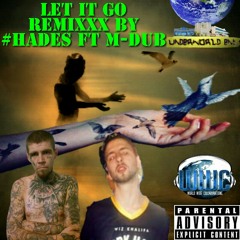 Let It Go Remixxx By #Hades FT M-Dub