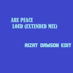 Are Peace - Loud (Extended Mix) (Aizat Dawson Edit)