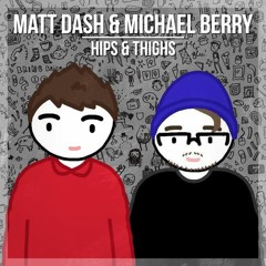 Matt Dash & Michael Berry - Hips & Thighs