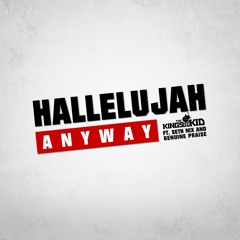 Hallelujah Anyway ft Seth Nix & Genuine Praise @nuccthekingskid @sethnixmusic