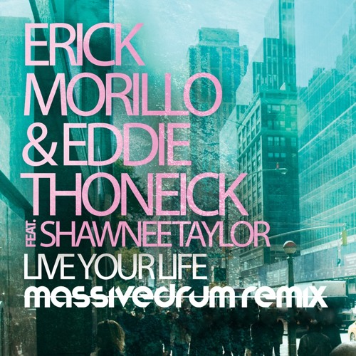 Erick Morillo & Eddie Thoneick feat. Shawnee Taylor - Live Your Life (Massivedrum Remix)