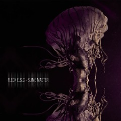 FLECK E.S.C - Slime Master // OUT NOW!