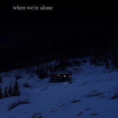 when we're alone