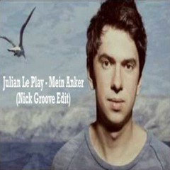 Julian Le Play  - Mein Anker (Nick Groove Edit)