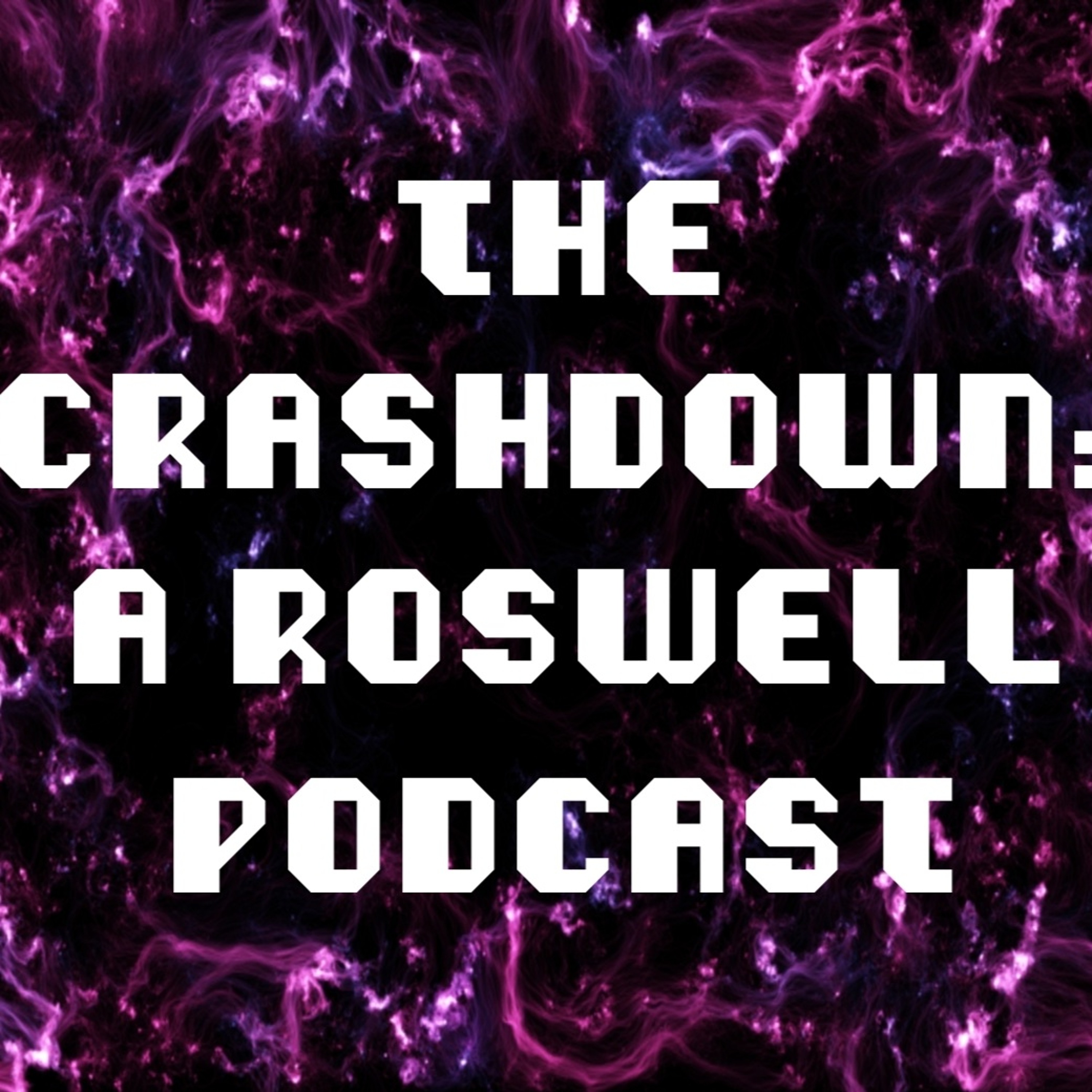 Ep. 9 The Crashdown: A Roswell Podcast