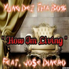 Yung Dez Tha Bo$$ -  How Im Livin Feat Jo$e Dinero