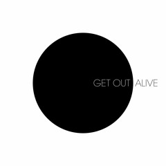 Get Out Alive