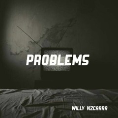 Willy Vizcarra - Problems (Prod. By Outspoken)
