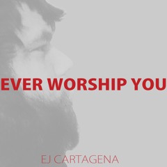 Ever Worship You