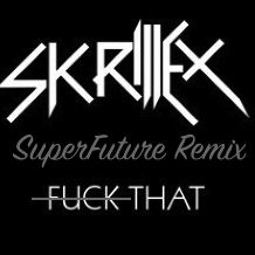 Fvck That [SuperFuture Remix]