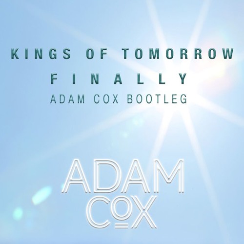 Kings Of Tomorrow - Finally (Adam Cox Bootleg)