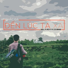 [Mp3] Đến Lúc Ta Xa - Roy P ft Will n' Z.S Binak