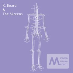 K. Board & The Skreens - Metropolitana Robot