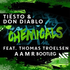Tiësto & Don Diablo - Chemicals (Feat. Thomas Troelsen) [A A M R Bootleg]
