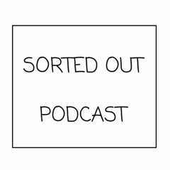 Sorted Out Podcast