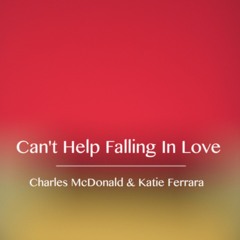 Can't Help Falling In Love (ft. Katie Ferrara & Charles McDonald)