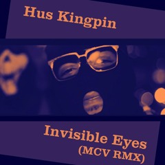 Hus Kingpin - Invisible Eyes (MCV RMX)