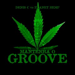 Denis C VS Planet Hemp - Mantenha O Groove   [FREE DOWNLOAD]