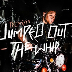 Tedashii -JUMPED OUT THE WHIP