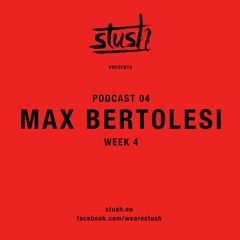 STUSH // MAX BERTOLESI // podcast week 4