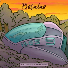 Besnine - Don't Forget (Gill Chang Remix) [OUT NOW]
