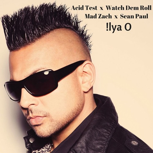Stream Sean Paul x Mad Zach x Acid Test x Watch Dem Roll [!lyaO