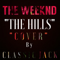 The Weeknd - "The Hills" (Cover by Classic Jack)