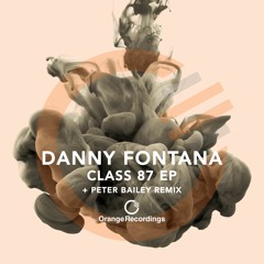 Danny Fontana - Class 87 EP (Incl. Peter Bailey Remix) [Orange Recordings]